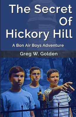 Il segreto di Hickory Hill: Un'avventura dei ragazzi di Bon Air - The Secret Of Hickory Hill: A Bon Air Boys Adventure