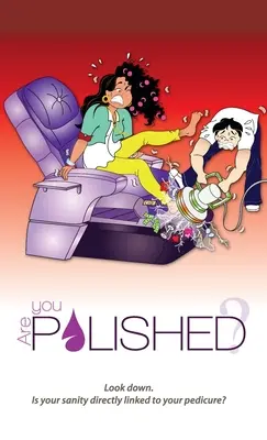 Sei lucido? Guardate in basso. La vostra sanità mentale è direttamente collegata alla vostra pedicure? - Are You Polished?: Look down. Is your sanity directly linked to your pedicure?