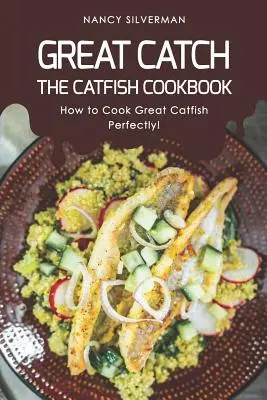 Grande pesca: Il ricettario del pesce gatto: come cucinare perfettamente un ottimo pesce gatto! - Great Catch: The Catfish Cookbook - How to Cook Great Catfish Perfectly!