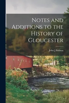 Note e aggiunte alla storia di Gloucester - Notes and Additions to the History of Gloucester