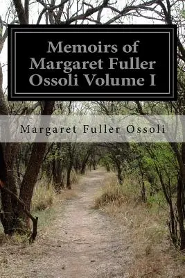 Memorie di Margaret Fuller Ossoli Volume I - Memoirs of Margaret Fuller Ossoli Volume I
