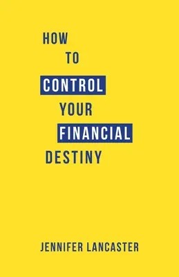 Come controllare il proprio destino finanziario - How to Control Your Financial Destiny