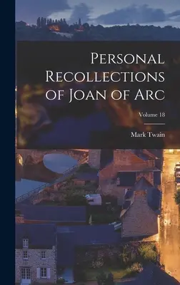 Ricordi personali di Giovanna d'Arco; Volume 18 - Personal Recollections of Joan of Arc; Volume 18