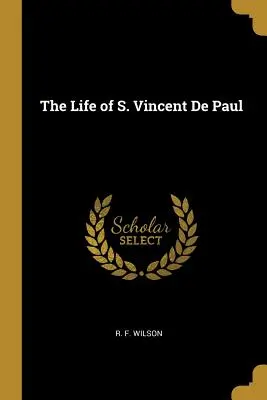 La vita di San Vincenzo de' Paoli - The Life of S. Vincent De Paul