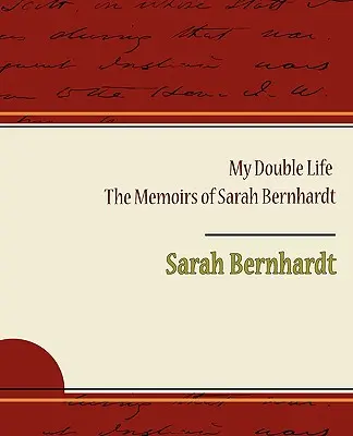 La mia doppia vita - Le memorie di Sarah Bernhardt - My Double Life - The Memoirs of Sarah Bernhardt