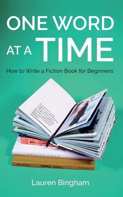 Una parola alla volta: come scrivere un libro di narrativa per principianti - One Word at a Time: How to Write a Fiction Book for Beginners