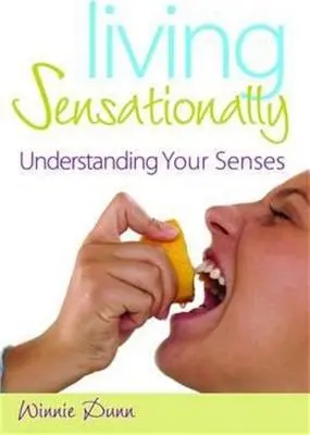 Vivere in modo sensazionale: Comprendere i propri sensi - Living Sensationally: Understanding Your Senses