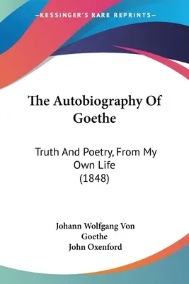 L'autobiografia di Goethe: Verità e poesia, dalla mia vita (1848) - The Autobiography Of Goethe: Truth And Poetry, From My Own Life (1848)