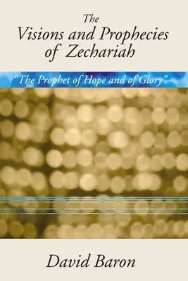 Visioni e profezie di Zaccaria: Il profeta della speranza e della gloria“ un'esposizione”. - Visions & Prophecies of Zechariah: The Prophet of Hope and of Glory