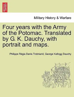 Quattro anni con l'Armata del Potomac. Tradotto da G. K. Dauchy, con ritratto e mappe. - Four years with the Army of the Potomac. Translated by G. K. Dauchy, with portrait and maps.