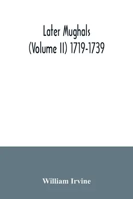 I successivi Moghul (volume II) 1719-1739 - Later Mughals (Volume II) 1719-1739