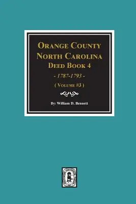Libro degli atti della Contea di Orange, Carolina del Nord 4, 1787-1793, estratti di. (Volume #3) - Orange County, North Carolina Deed Book 4, 1787-1793, Abstracts of. (Volume #3)