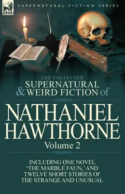 La raccolta di narrativa soprannaturale e strana di Nathaniel Hawthorne: Volume 2 - comprendente un romanzo, “Il fauno di marmo”, e dodici storie brevi del genere. - The Collected Supernatural and Weird Fiction of Nathaniel Hawthorne: Volume 2-Including One Novel 'The Marble Faun, ' and Twelve Short Stories of the