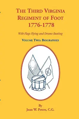 Il terzo reggimento dei piedi della Virginia, 1776-1778, biografie, volume secondo. Con le bandiere che sventolano e i tamburi che suonano - The Third Virginia Regiment of the Foot, 1776-1778, Biographies, Volume Two. With Flags Flying and Drums Beating