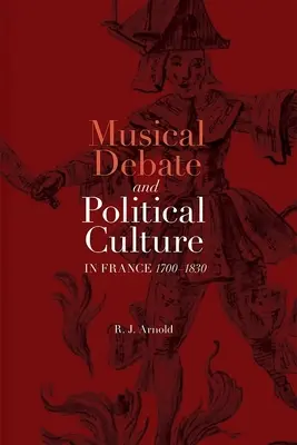 Dibattito musicale e cultura politica in Francia, 1700-1830 - Musical Debate and Political Culture in France, 1700-1830