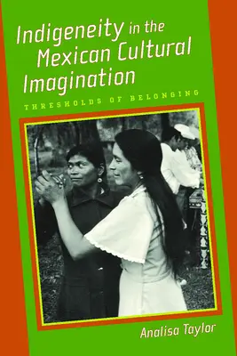 L'indigeneità nell'immaginario culturale messicano: Soglie di appartenenza - Indigeneity in the Mexican Cultural Imagination: Thresholds of Belonging