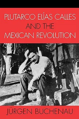 Plutarco Elas Calles e la rivoluzione messicana - Plutarco Elas Calles and the Mexican Revolution