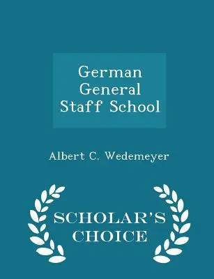 La Scuola di Stato Maggiore tedesca - Edizione a scelta dello studioso - German General Staff School - Scholar's Choice Edition