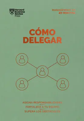 Cmo Delegar. Serie Management En 20 Minutos (Delegare il lavoro Edizione spagnola) - Cmo Delegar. Serie Management En 20 Minutos (Delegating Work Spanish Edition)