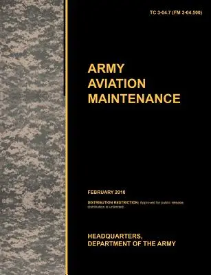 Manutenzione dell'aviazione dell'esercito: La circolare ufficiale dell'esercito americano sull'addestramento Tc 3-04.7 (FM 3-04.500) - Army Aviation Maintenance: The Official U.S. Army Training Circular Tc 3-04.7 (FM 3-04.500)