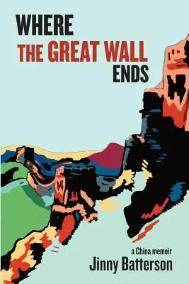 Dove finisce la Grande Muraglia: un libro di memorie sulla Cina - Where the Great Wall Ends: A China Memoir