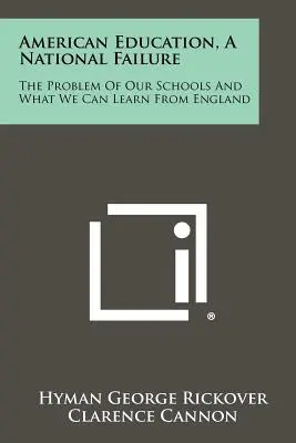 L'istruzione americana, un fallimento nazionale: Il problema delle nostre scuole e cosa possiamo imparare dall'Inghilterra - American Education, A National Failure: The Problem Of Our Schools And What We Can Learn From England