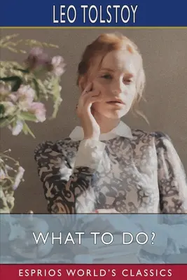 Cosa fare? (Esprios Classics): Traduzione di Isabel F. Hapgood - What to Do? (Esprios Classics): Translated by Isabel F. Hapgood