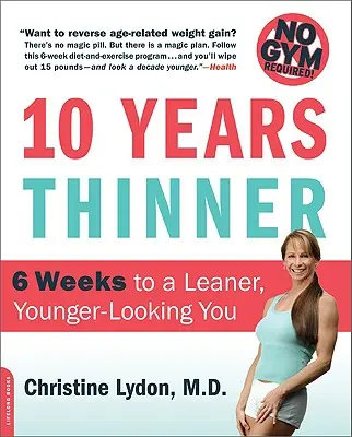Dieci anni più magro: 6 settimane per un aspetto più snello e giovane! Senza palestra! - Ten Years Thinner: 6 Weeks to a Leaner, Younger-Looking You! No Gym Required!