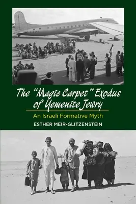 L'esodo del tappeto magico dell'ebraismo yemenita: Un mito formativo israeliano - Magic Carpet Exodus of Yemenite Jewry: An Israeli Formative Myth