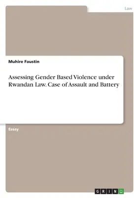 Valutare la violenza di genere secondo la legge ruandese. Caso di aggressione e batteria - Assessing Gender Based Violence under Rwandan Law. Case of Assault and Battery