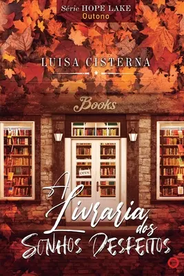 Una Livraria dos Sonhos Desfeitos: Estao: Outono - A Livraria dos Sonhos Desfeitos: Estao: Outono