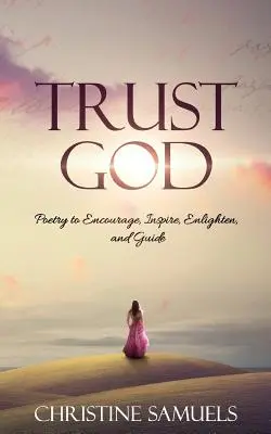 Fidati di Dio: Poesia per incoraggiare, ispirare, illuminare e guidare - Trust God: Poetry to Encourage, Inspire, Enlighten, and Guide