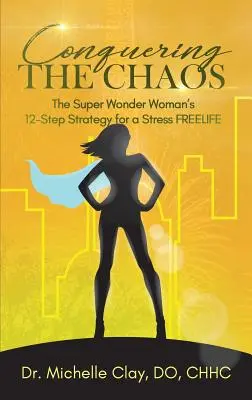 Conquistare il caos: La strategia in 12 passi della Super Wonder Woman per una vita libera dallo stress - Conquering the Chaos: The Super Wonder Woman's 12-Step Strategy for a Stress FREELIFE