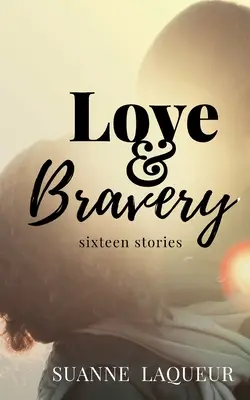 Amore e coraggio: Sedici storie - Love and Bravery: Sixteen Stories