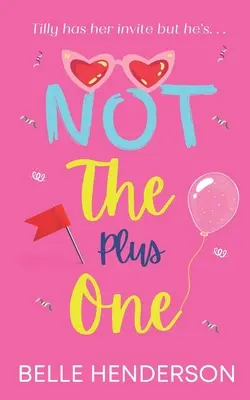 Not The Plus One: una commedia romantica che fa ridere a crepapelle - Not The Plus One: A laugh out loud romantic comedy