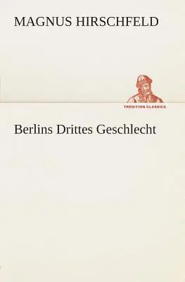 Il geschlecht di Berlins - Berlins Drittes Geschlecht