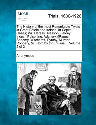 La storia dei più importanti processi in Gran Bretagna e Irlanda, in casi capitali; cioè eresia, tradimento, crimine, crimine di guerra, ecc. Eresia, tradimento, fellonia, incesto, avvelenamento, adulterio, ecc.} - The History of the most Remarkable Tryals in Great Britain and Ireland, in Capital Cases; Viz. Heresy, Treason, Felony, Incest, Poisoning, Adultery, }