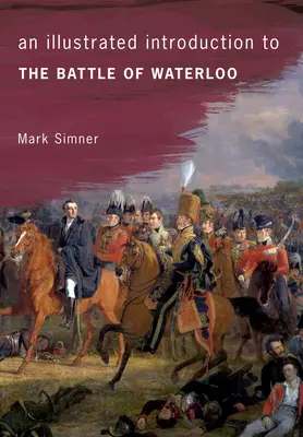 Introduzione illustrata alla battaglia di Waterloo - An Illustrated Introduction to the Battle of Waterloo