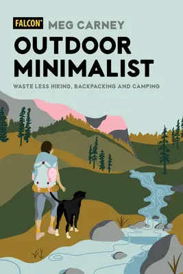 Minimalista all'aperto: Meno sprechi in escursioni, zaino in spalla e campeggio - Outdoor Minimalist: Waste Less Hiking, Backpacking and Camping