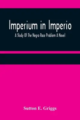 Imperium in Imperio: Uno studio sul problema della razza negra Un romanzo - Imperium in Imperio: A Study Of The Negro Race Problem A Novel