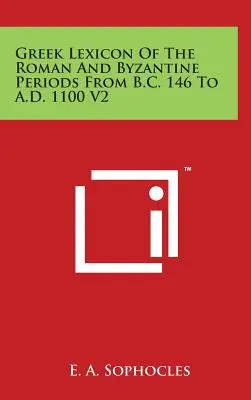 Lessico greco del periodo romano e bizantino dal 146 a.C. al 1100 d.C. V2 - Greek Lexicon Of The Roman And Byzantine Periods From B.C. 146 To A.D. 1100 V2