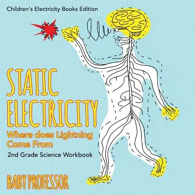 Elettricità statica (Da dove vengono i fulmini): Libro di lavoro di scienze per la seconda elementare Edizione libri sull'elettricità per bambini - Static Electricity (Where does Lightning Come From): 2nd Grade Science Workbook Children's Electricity Books Edition