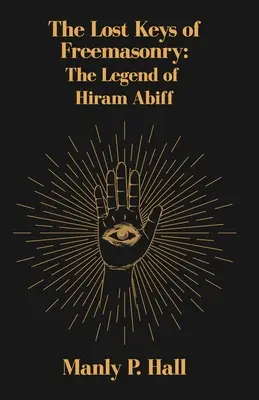 Le chiavi perdute della Massoneria: La leggenda di Hiram Abiff - The Lost Keys of Freemasonry: The Legend of Hiram Abiff