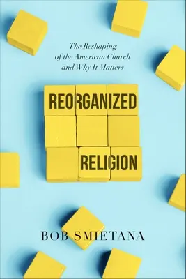 Religione riorganizzata: Il riassetto della Chiesa americana e perché è importante - Reorganized Religion: The Reshaping of the American Church and Why It Matters
