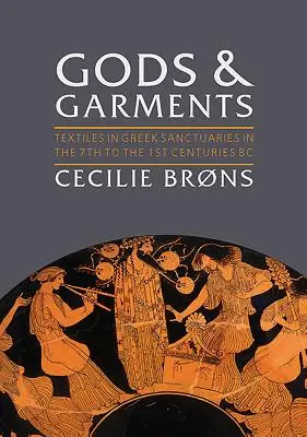 Dei e vesti: I tessuti nei santuari greci tra il VII e il I secolo a.C. - Gods and Garments: Textiles in Greek Sanctuaries in the 7th to the 1st Centuries BC