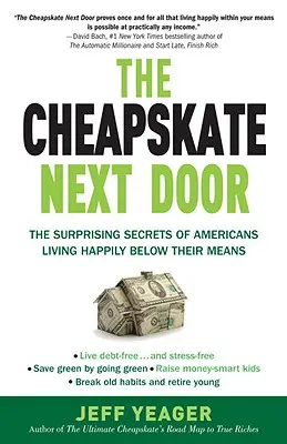 Il taccagno della porta accanto: I sorprendenti segreti degli americani che vivono felicemente al di sotto delle loro possibilità - The Cheapskate Next Door: The Surprising Secrets of Americans Living Happily Below Their Means
