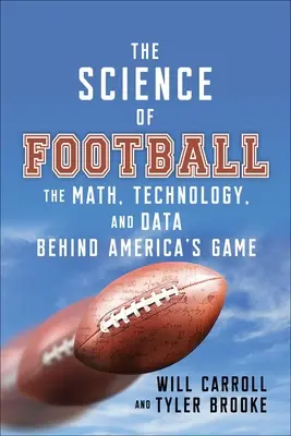 La scienza del football: La matematica, la tecnologia e i dati alla base del gioco americano - The Science of Football: The Math, Technology, and Data Behind America's Game