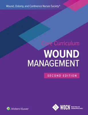 Core Curriculum della Wound, Ostomy, and Continence Nurses Society: Gestione delle ferite - Wound, Ostomy, and Continence Nurses Society Core Curriculum: Wound Management
