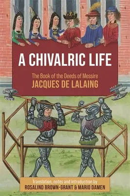 Una vita cavalleresca: Il libro delle gesta di Messere Jacques de Lalaing - A Chivalric Life: The Book of the Deeds of Messire Jacques de Lalaing