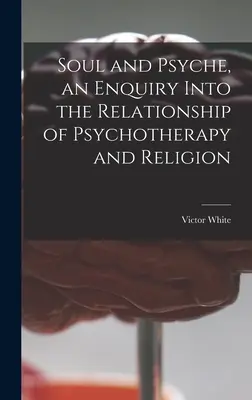 Anima e psiche, un'indagine sul rapporto tra psicoterapia e religione - Soul and Psyche, an Enquiry Into the Relationship of Psychotherapy and Religion